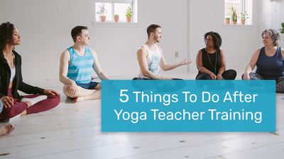 5 Things To Do After Yoga Teacher Training
