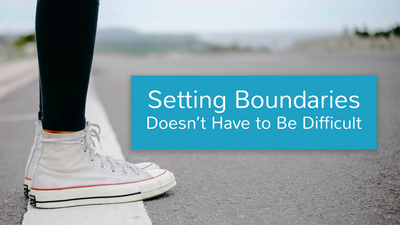 Setting Boundaries Doesn’t Have to Be Difficult