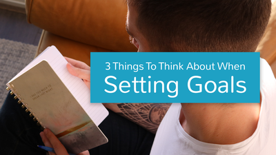 3 Things To Think About When Setting Goals