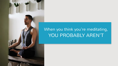 When you think you’re meditating, you probably aren’t.