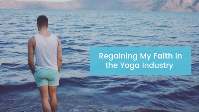 Regaining My Faith in the Yoga Industry