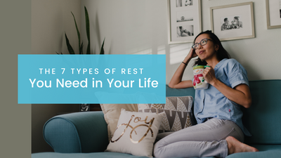 The 7 Types of Rest You Need in Your Life