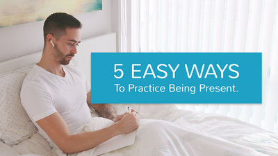 5 Easy Ways to Practice Being Present