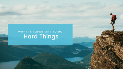 Why it’s important to do hard things