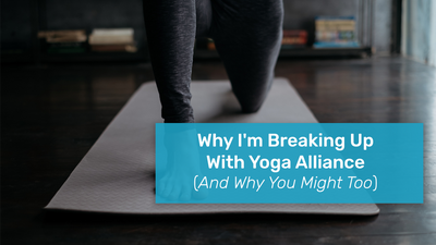 Why I’m Breaking Up With Yoga Alliance (And Why You Might Too)