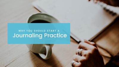 Why You Should Start a Journaling Practice